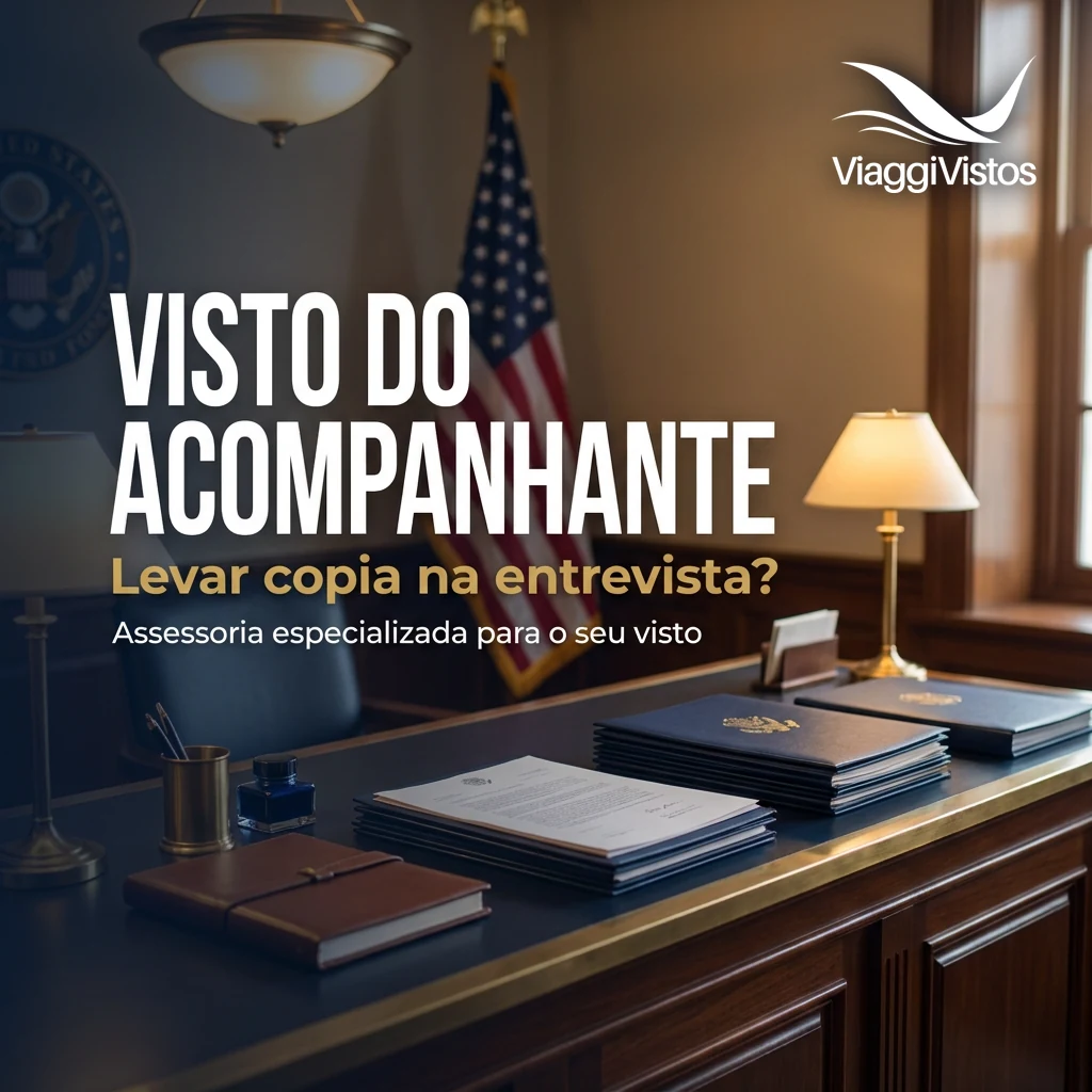 Devo levar cópia do visto do acompanhante de viagem para entrevista?